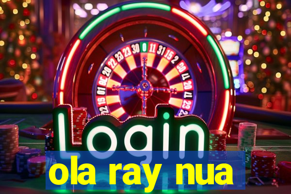 ola ray nua